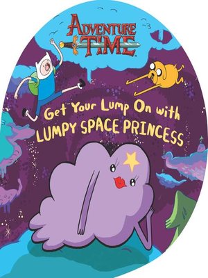 cover image of Get Your Lump On with Lumpy Space Princess